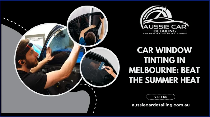 How Does Car Window Tinting In Melbourne Beat Summer Heat?