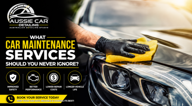 What Car Maintenance Services Should You Never Ignore?